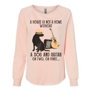 A House Is Not A Home Without A Dog And Guitar Or Two Womens California Wash Sweatshirt