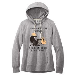 A House Is Not A Home Without A Dog And Guitar Or Two Women's Fleece Hoodie