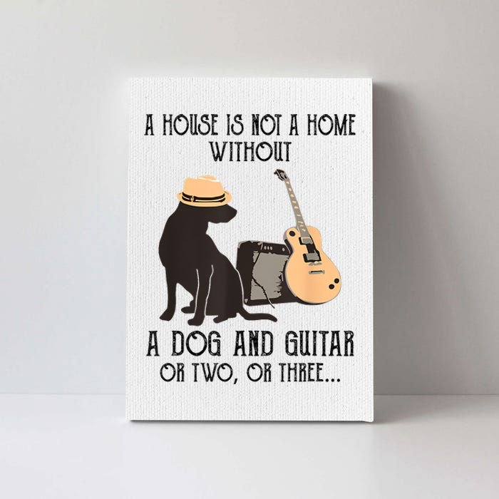 A House Is Not A Home Without A Dog And Guitar Or Two Canvas