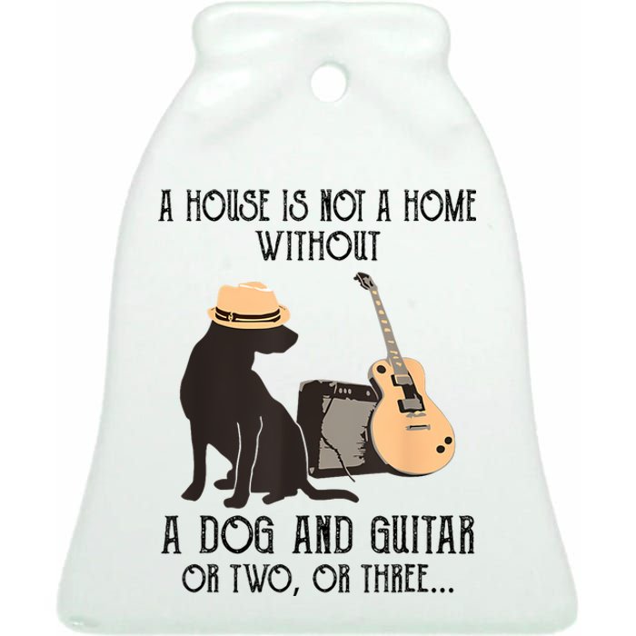 A House Is Not A Home Without A Dog And Guitar Or Two Ceramic Bell Ornament