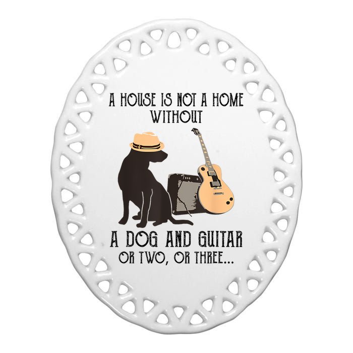 A House Is Not A Home Without A Dog And Guitar Or Two Ceramic Oval Ornament