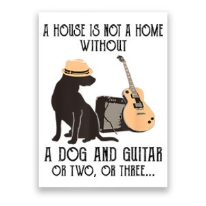 A House Is Not A Home Without A Dog And Guitar Or Two Poster