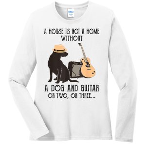 A House Is Not A Home Without A Dog And Guitar Or Two Ladies Long Sleeve Shirt