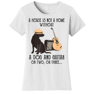 A House Is Not A Home Without A Dog And Guitar Or Two Women's T-Shirt