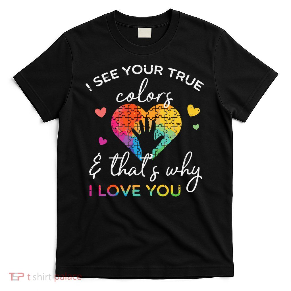 Autism Hand I See Your True Colors Awareness Women Kids Men T-Shirt