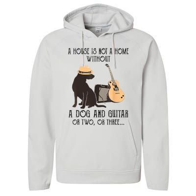 A House Is Not A Home Without A Dog And Guitar Or Two Performance Fleece Hoodie