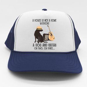 A House Is Not A Home Without A Dog And Guitar Or Two Trucker Hat