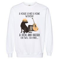 A House Is Not A Home Without A Dog And Guitar Or Two Garment-Dyed Sweatshirt