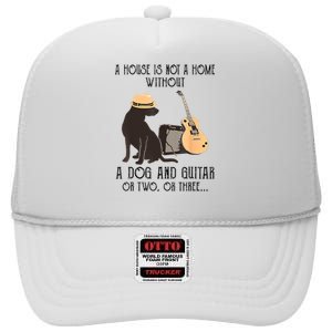 A House Is Not A Home Without A Dog And Guitar Or Two High Crown Mesh Back Trucker Hat