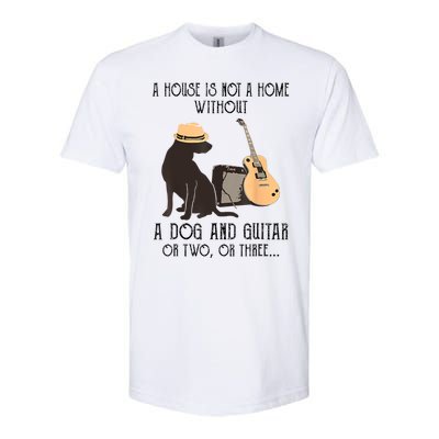 A House Is Not A Home Without A Dog And Guitar Or Two Softstyle CVC T-Shirt