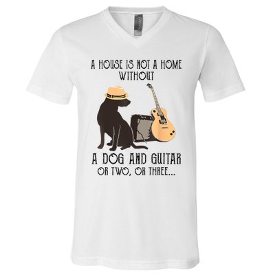 A House Is Not A Home Without A Dog And Guitar Or Two V-Neck T-Shirt