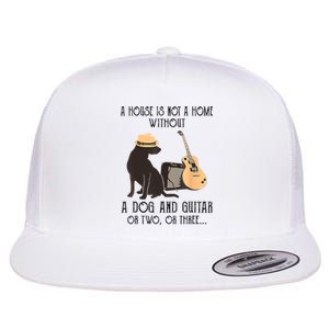 A House Is Not A Home Without A Dog And Guitar Or Two Flat Bill Trucker Hat