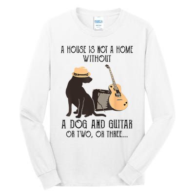 A House Is Not A Home Without A Dog And Guitar Or Two Tall Long Sleeve T-Shirt