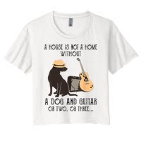 A House Is Not A Home Without A Dog And Guitar Or Two Women's Crop Top Tee