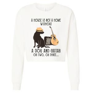 A House Is Not A Home Without A Dog And Guitar Or Two Cropped Pullover Crew