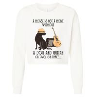 A House Is Not A Home Without A Dog And Guitar Or Two Cropped Pullover Crew