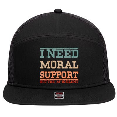 Adult Humor I Need Moral Support But The M Is Silent Funny 7 Panel Mesh Trucker Snapback Hat