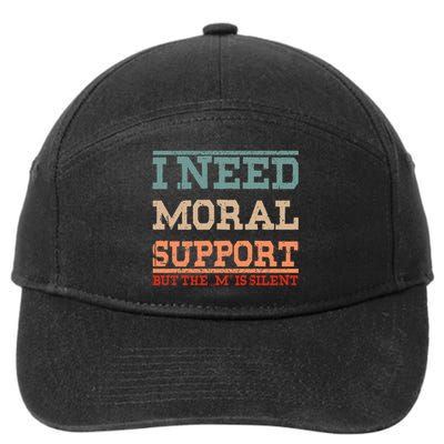 Adult Humor I Need Moral Support But The M Is Silent Funny 7-Panel Snapback Hat