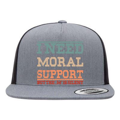 Adult Humor I Need Moral Support But The M Is Silent Funny Flat Bill Trucker Hat