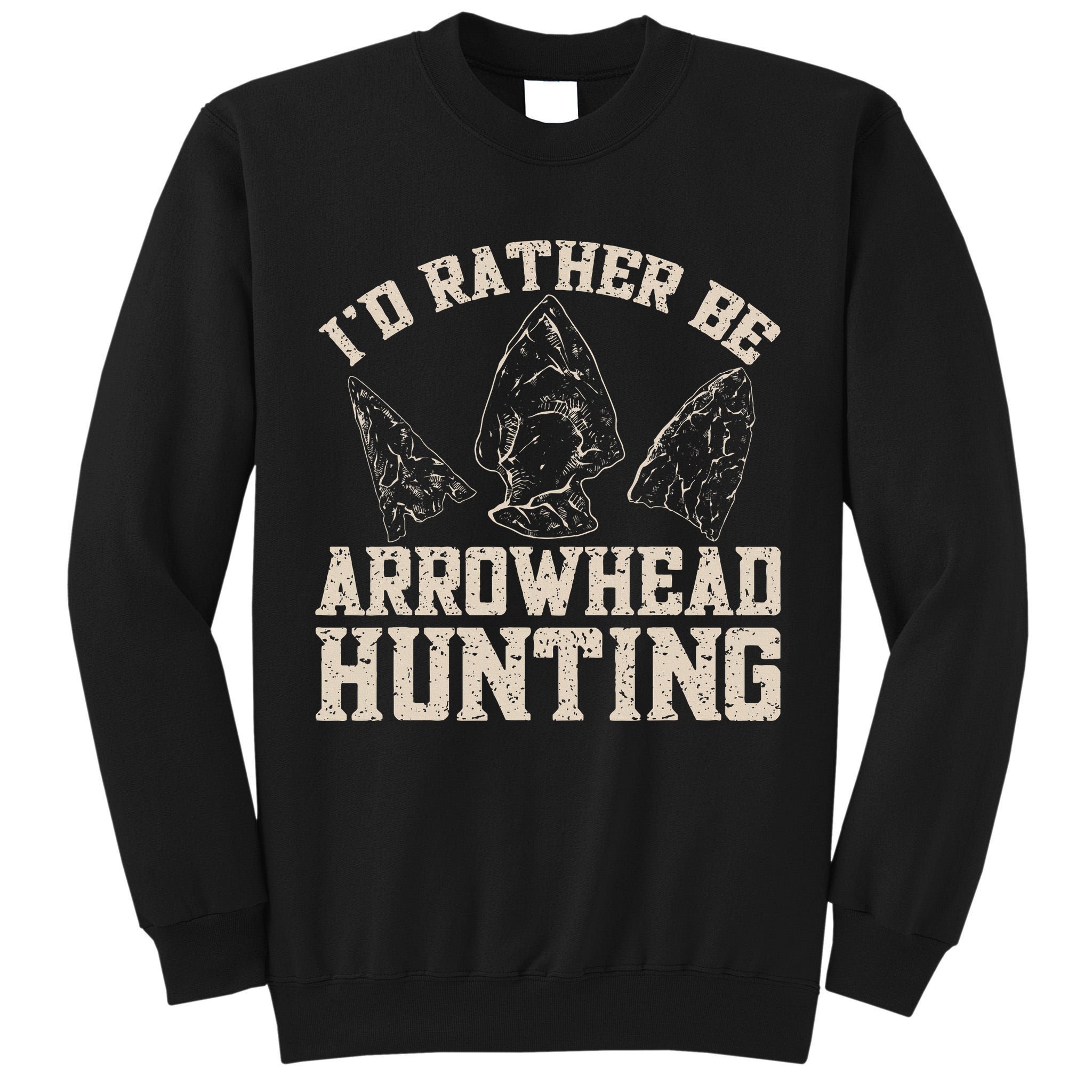 Arrowhead Hunter ID Rather Be Arrowhead Hunting Tall Sweatshirt