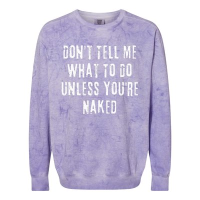 Adult Humor I Do What I Want Unless Youre Naked Colorblast Crewneck Sweatshirt