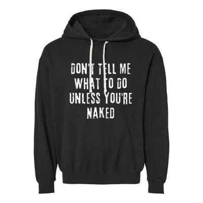 Adult Humor I Do What I Want Unless Youre Naked Garment-Dyed Fleece Hoodie