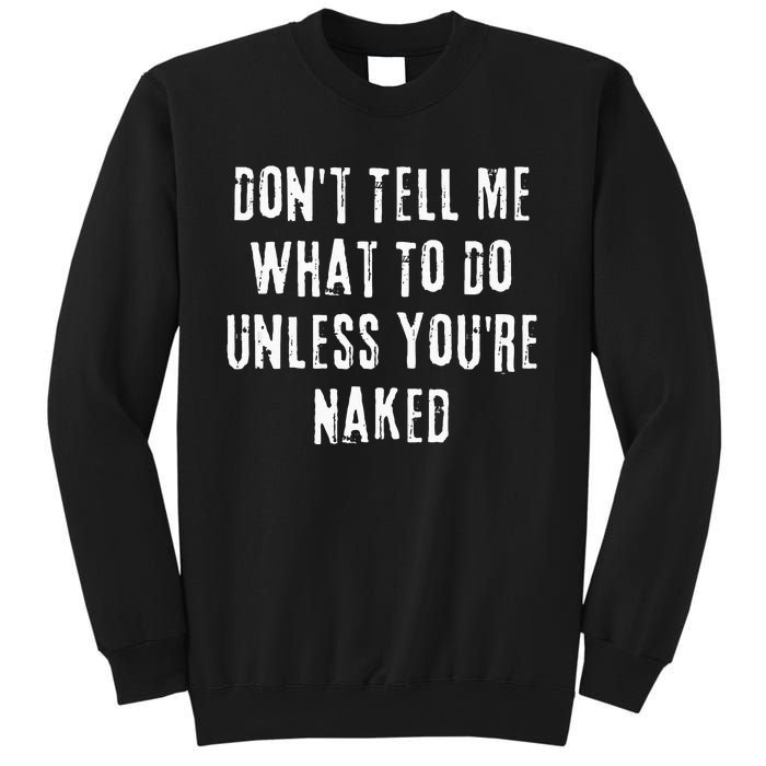 Adult Humor I Do What I Want Unless Youre Naked Sweatshirt