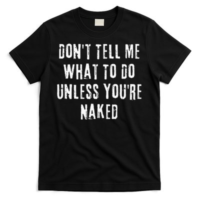 Adult Humor I Do What I Want Unless Youre Naked T-Shirt