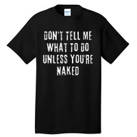 Adult Humor I Do What I Want Unless Youre Naked Tall T-Shirt