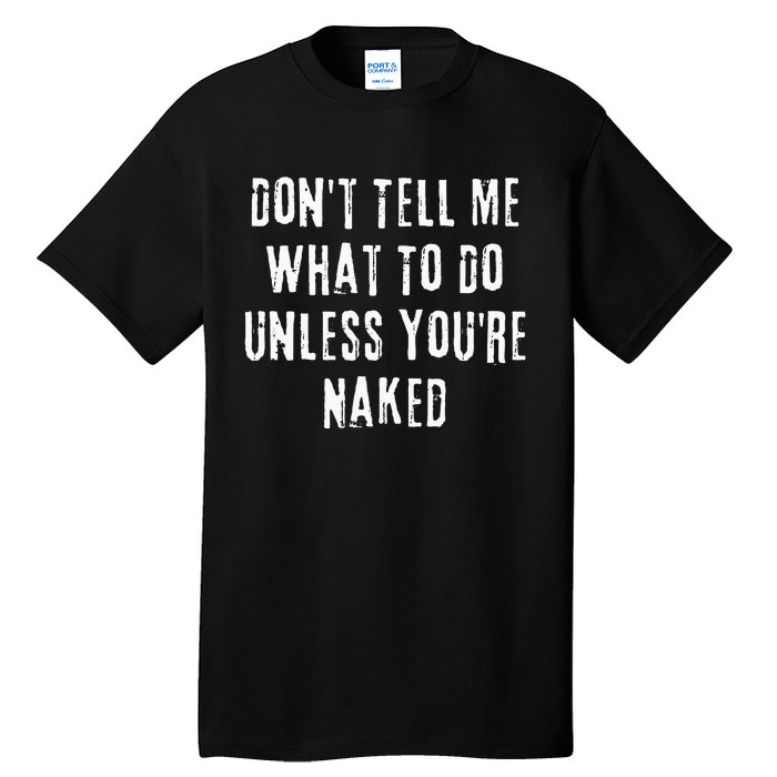 Adult Humor I Do What I Want Unless Youre Naked Tall T-Shirt