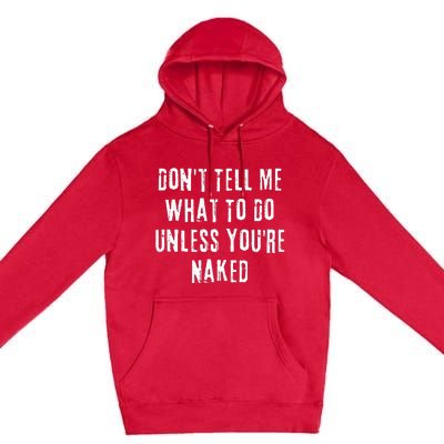 Adult Humor I Do What I Want Unless Youre Naked Premium Pullover Hoodie