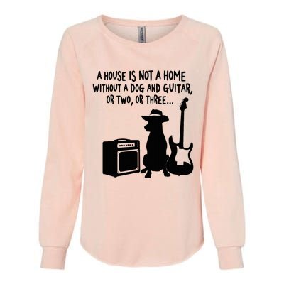 A House Is Not A Home Without A Dog And Guitar Or Two Greate Womens California Wash Sweatshirt