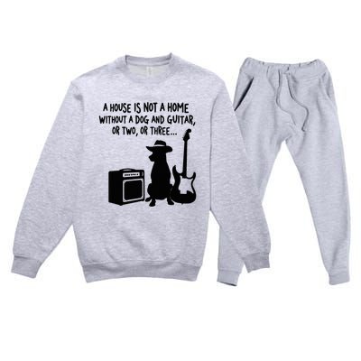 A House Is Not A Home Without A Dog And Guitar Or Two Greate Premium Crewneck Sweatsuit Set