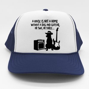 A House Is Not A Home Without A Dog And Guitar Or Two Greate Trucker Hat