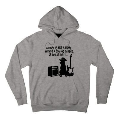 A House Is Not A Home Without A Dog And Guitar Or Two Greate Tall Hoodie