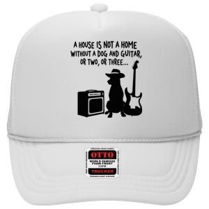 A House Is Not A Home Without A Dog And Guitar Or Two Greate High Crown Mesh Back Trucker Hat