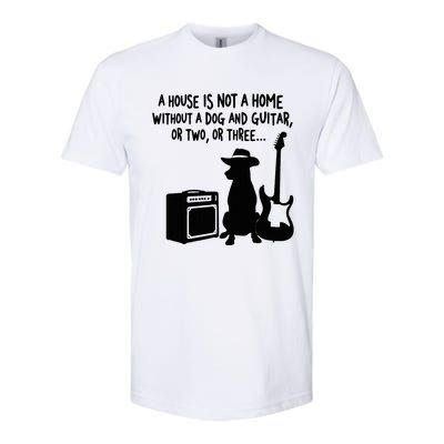 A House Is Not A Home Without A Dog And Guitar Or Two Greate Softstyle CVC T-Shirt