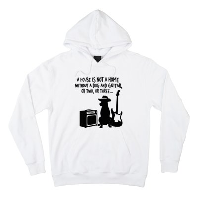 A House Is Not A Home Without A Dog And Guitar Or Two Greate Hoodie