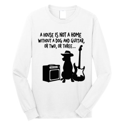 A House Is Not A Home Without A Dog And Guitar Or Two Greate Long Sleeve Shirt