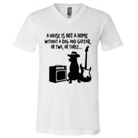 A House Is Not A Home Without A Dog And Guitar Or Two Greate V-Neck T-Shirt