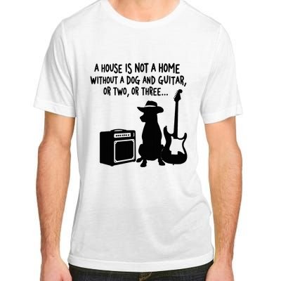 A House Is Not A Home Without A Dog And Guitar Or Two Greate Adult ChromaSoft Performance T-Shirt