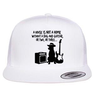 A House Is Not A Home Without A Dog And Guitar Or Two Greate Flat Bill Trucker Hat