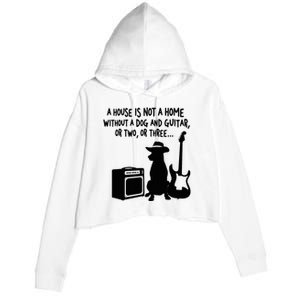 A House Is Not A Home Without A Dog And Guitar Or Two Greate Crop Fleece Hoodie