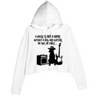 A House Is Not A Home Without A Dog And Guitar Or Two Greate Crop Fleece Hoodie