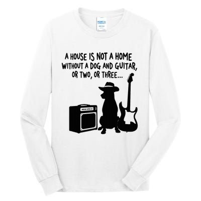 A House Is Not A Home Without A Dog And Guitar Or Two Greate Tall Long Sleeve T-Shirt