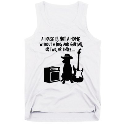 A House Is Not A Home Without A Dog And Guitar Or Two Greate Tank Top