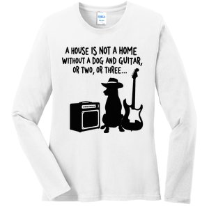 A House Is Not A Home Without A Dog And Guitar Or Two Greate Ladies Long Sleeve Shirt