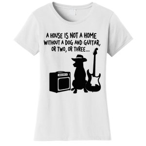 A House Is Not A Home Without A Dog And Guitar Or Two Greate Women's T-Shirt