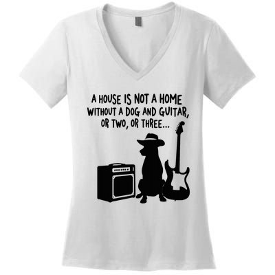 A House Is Not A Home Without A Dog And Guitar Or Two Greate Women's V-Neck T-Shirt