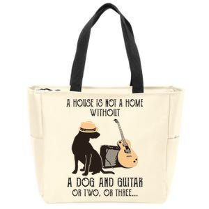 A House Is Not A Home Without A Dog And Guitar Or Two Zip Tote Bag